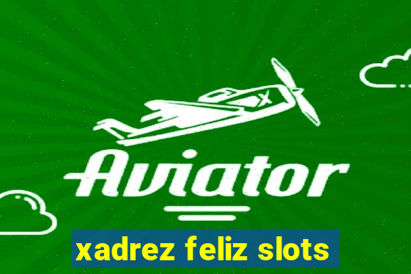 xadrez feliz slots